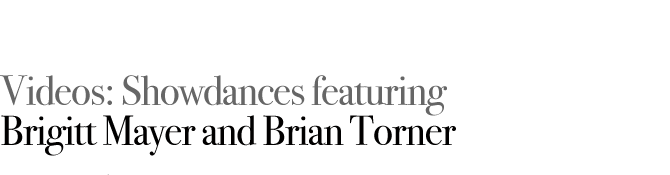 Videos: Showdances featuring Brigitt Mayer and Brian Torner